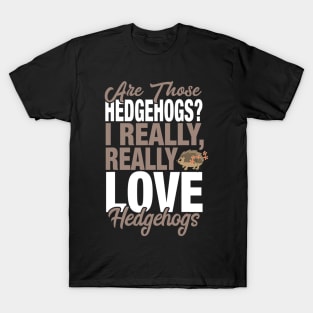 I Really Love Hedgehogs T-Shirt